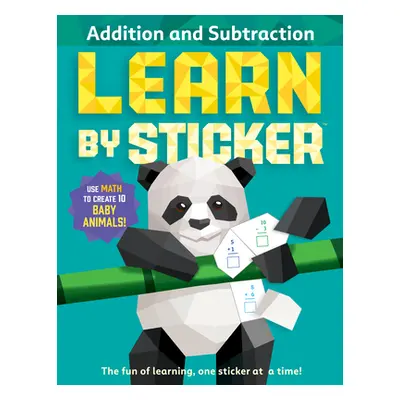 "Learn by Sticker: Addition and Subtraction: Use Math to Create 10 Baby Animals!" - "" ("Workman