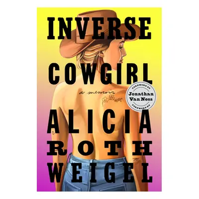 "Inverse Cowgirl: A Memoir" - "" ("Weigel Alicia Roth")(Paperback)