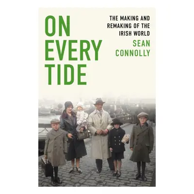 "On Every Tide" - "The making and remaking of the Irish world" ("Connolly Sean")(Paperback / sof