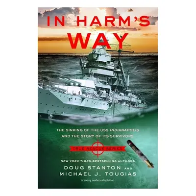 "In Harm's Way (Young Readers Edition): The Sinking of the USS Indianapolis and the Story of Its