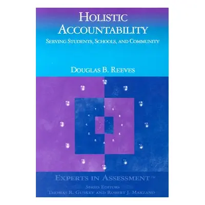 "Holistic Accountability: Serving Students, Schools, and Community" - "" ("Reeves Douglas B.")(P