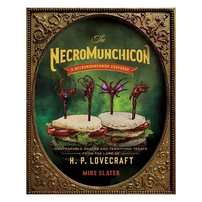 "The Necromunchicon: Unspeakable Snacks & Terrifying Treats from the Lore of H. P. Lovecraft" - 