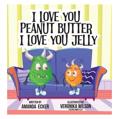 "I Love You Peanut Butter I Love You Jelly" - "" ("Ecker Amanda")(Pevná vazba)