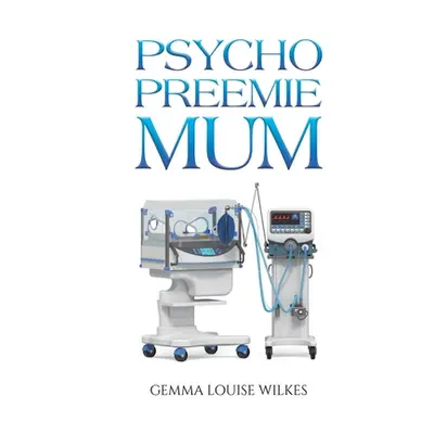 "Psycho Preemie Mum" - "" ("Wilkes Gemma Louise")(Paperback)