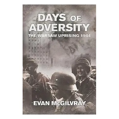 "Days of Adversity" - "The Warsaw Uprising 1944" ("McGilvray Evan")(Paperback / softback)