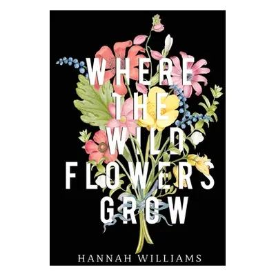 "Where the Wildflowers Grow" - "" ("Williams Hannah")(Paperback)