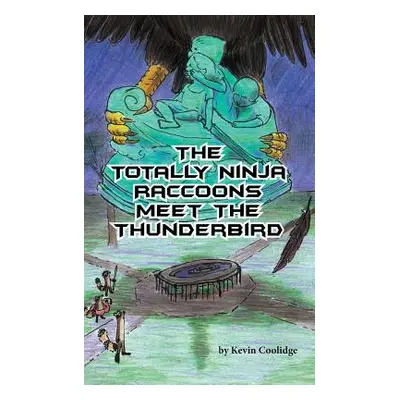 "The Totally Ninja Raccoons Meet the Thunderbird" - "" ("Coolidge Kevin")(Paperback)