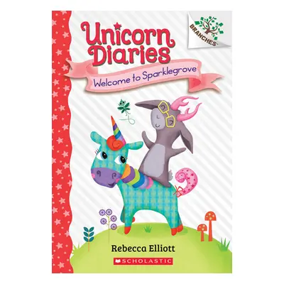 "Welcome to Sparklegrove: A Branches Book (Unicorn Diaries #8)" - "" ("Elliott Rebecca")(Paperba