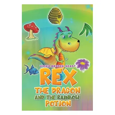 "Rex the Dragon and the Rainbow Potion" - "" ("Broden-Keast Vickie")(Paperback)