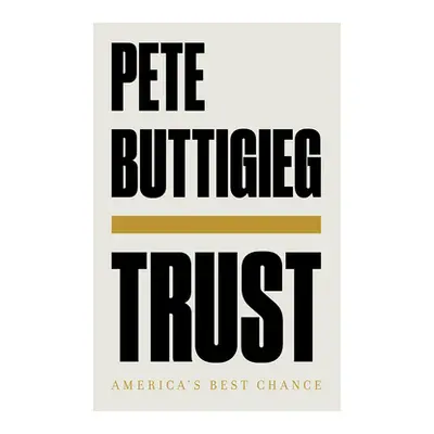 "Trust: America's Best Chance" - "" ("Buttigieg Pete")(Pevná vazba)