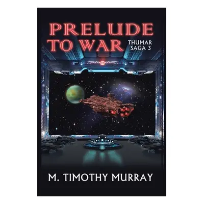 "Prelude to War: Thumar Saga 3" - "" ("Murray M. Timothy")(Pevná vazba)