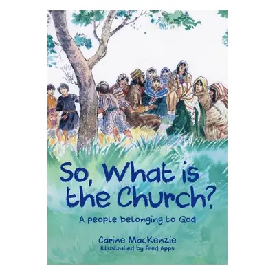 "So, What Is the Church?: God's People Who Belong to Him" - "" ("MacKenzie Carine")(Paperback)