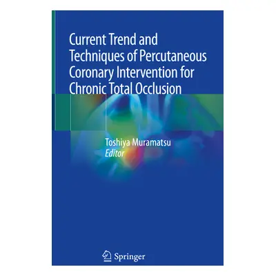 "Current Trend and Techniques of Percutaneous Coronary Intervention for Chronic Total Occlusion"