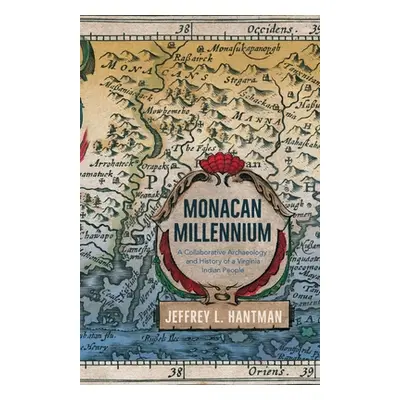 "Monacan Millennium: A Collaborative Archaeology and History of a Virginia Indian People" - "" (