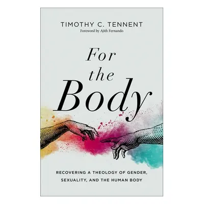 "For the Body: Recovering a Theology of Gender, Sexuality, and the Human Body" - "" ("Tennent Ti