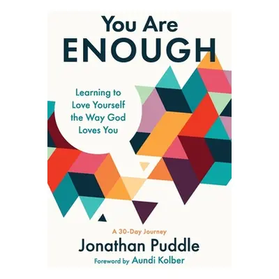 "You Are Enough: Learning to Love Yourself the Way God Loves You" - "" ("Puddle Jonathan")(Paper