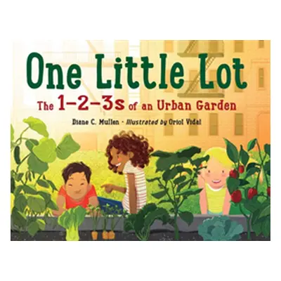 "One Little Lot: The 1-2-3s of an Urban Garden" - "" ("Mullen Diane C.")(Pevná vazba)