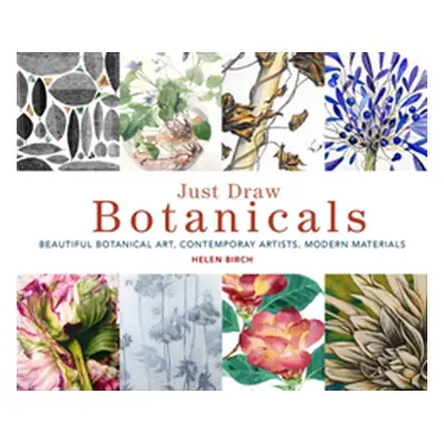 "Just Draw Botanicals: Beautiful Botanical Art, Contemporary Artists, Modern Materials" - "" ("B