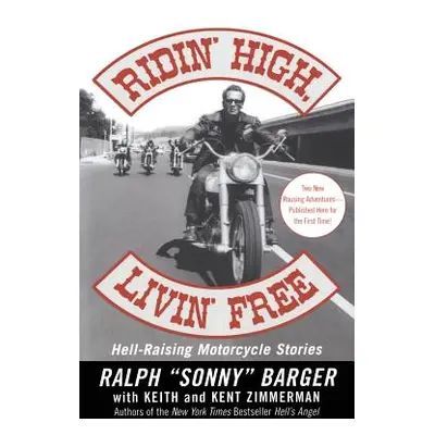 "Ridin' High, Livin' Free: Hell-Raising Motorcycle Stories" - "" ("Barger Sonny")(Paperback)