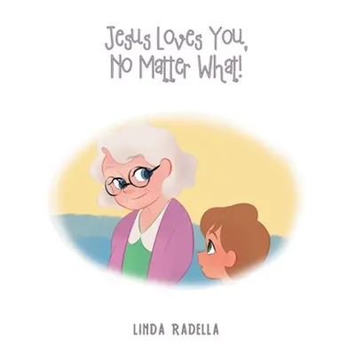 "Jesus Loves You, No Matter What" - "" ("Radella Linda")(Paperback)