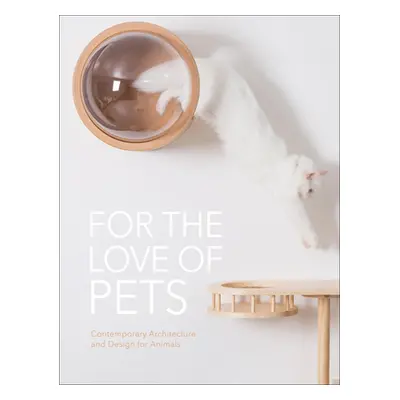 "For the Love of Pets: Contemporary Architecture and Design for Animals" - "" ("The Images Publi