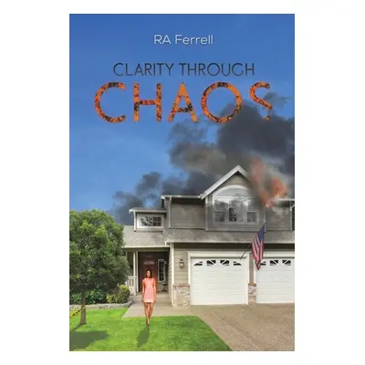 "Clarity Through Chaos" - "" ("Ferrell Ra")(Paperback)