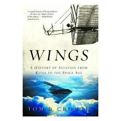 "Wings: A History of Aviation from Kites to the Space Age" - "" ("Crouch Tom D.")(Paperback)