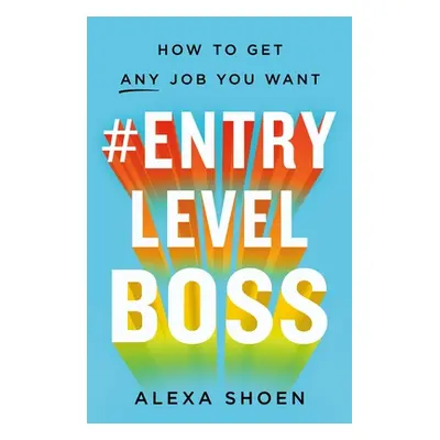 "#Entrylevelboss: How to Get Any Job You Want" - "" ("Shoen Alexa")(Paperback)