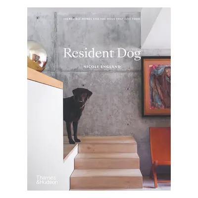 "Resident Dog: Incredible Homes and the Dogs That Live There" - "" ("England Nicole")(Pevná vazb