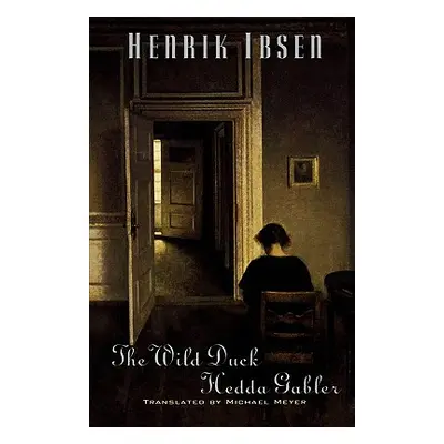 "The Wild Duck and Hedda Gabler" - "" ("Ibsen Henrik Johan")(Paperback)