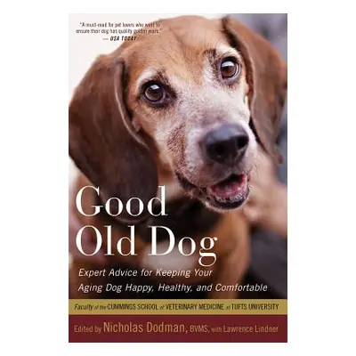 "Good Old Dog: Expert Advice for Keeping Your Aging Dog Happy, Healthy, and Comfortable" - "" ("