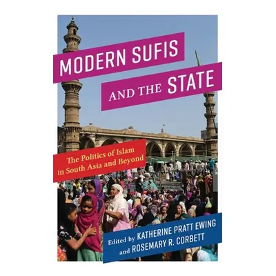 "Modern Sufis and the State: The Politics of Islam in South Asia and Beyond" - "" ("Ewing Kather