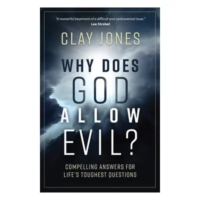 "Why Does God Allow Evil?: Compelling Answers for Life's Toughest Questions" - "" ("Jones Clay")