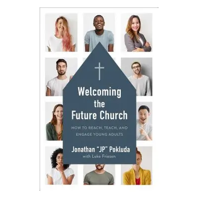 "Welcoming the Future Church: How to Reach, Teach, and Engage Young Adults" - "" ("Pokluda Jonat