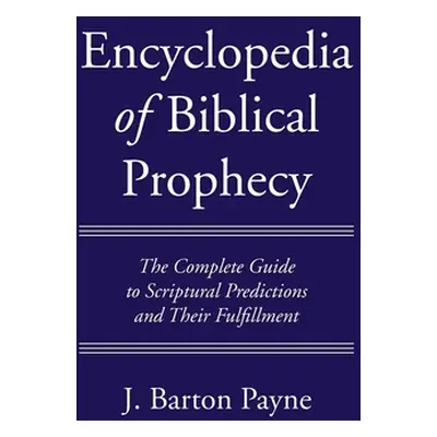 "Encyclopedia of Biblical Prophecy" - "" ("Payne J. Barton")(Pevná vazba)