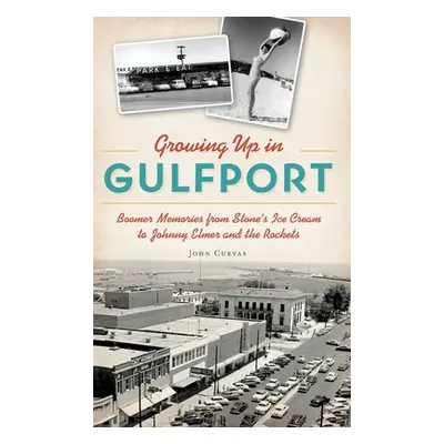 "Growing Up in Gulfport: Boomer Memories from Stone's Ice Cream to Johnny Elmer and the Rockets"