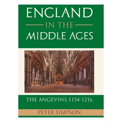 "England in the Middle Ages: the Angevins 1154-1216" - "" ("Simpson Peter")(Pevná vazba)