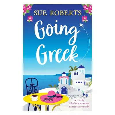 "Going Greek: A totally hilarious summer romantic comedy" - "" ("Roberts Sue")(Paperback)