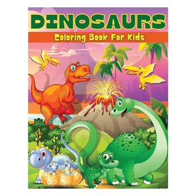 "Dinosaurs Coloring Book For Kids: Fun Dinosaur Coloring & Activity Book For Kids Dinosaur Color