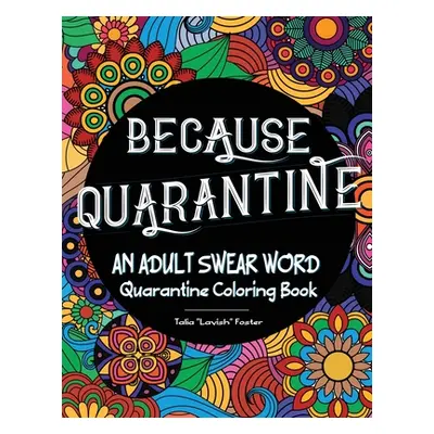 "Because Quarantine An Adult Swear Word Coloring book" - "" ("Foster Talia")(Paperback)