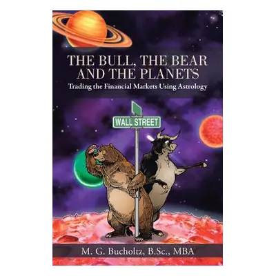 "The Bull, the Bear and the Planets: Trading the Financial Markets Using Astrology" - "" ("Bucho