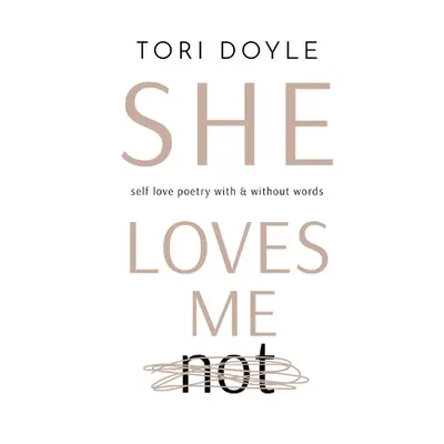 "She Loves Me Not: self love poetry with & without words" - "" ("Doyle Tori G.")(Paperback)