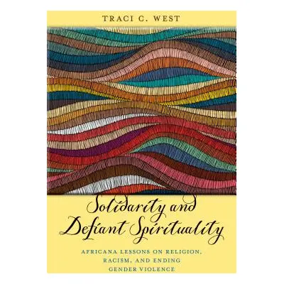 "Solidarity and Defiant Spirituality: Africana Lessons on Religion, Racism, and Ending Gender Vi