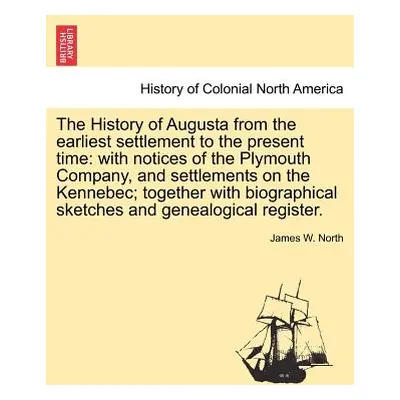 "The History of Augusta from the Earliest Settlement to the Present Time: With Notices of the Pl