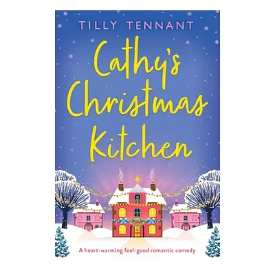 "Cathy's Christmas Kitchen: A heart-warming feel-good romantic comedy" - "" ("Tennant Tilly")(Pa