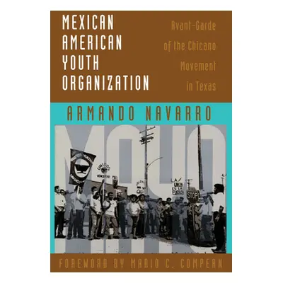 "Mexican American Youth Organization: Avant-Garde of the Chicano Movement in Texas" - "" ("Navar