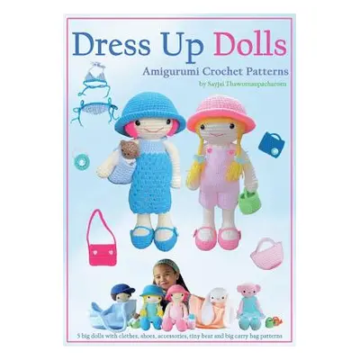 "Dress Up Dolls Amigurumi Crochet Patterns: 5 big dolls with clothes, shoes, accessories, tiny b