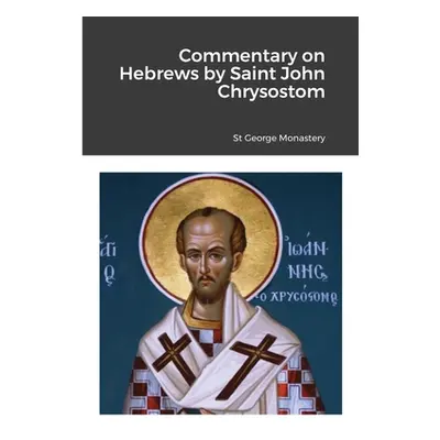 "Commentary on Hebrews by St John Chrysostom" - "" ("Monastery St George")(Paperback)