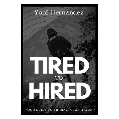 "Tired to Hired" - "" ("Hernandez Yoni")(Paperback)