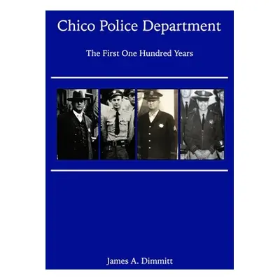 "The Chico Police Department - The First One Hundred Years" - "" ("Dimmitt James A.")(Paperback)